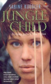 Jungle Child : Rinduku pada rimba papua