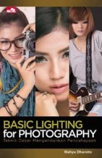Basic lighting for photography : teknik dasar mengendalikan pencahayaan