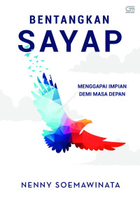 Bentangkan sayap :menggapai impian demi masa depan