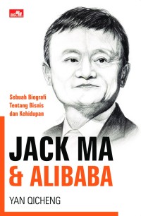 Jack ma & alibaba : sebuah biografi tentang bisinis dan kehidupan
