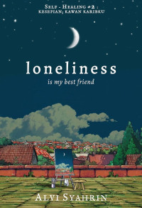 Loneliness is my best friend = kesepian kawan karibku
