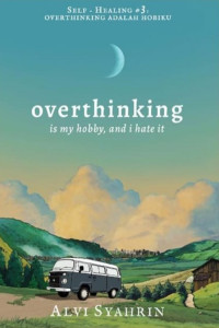 Overthinking is my hobby and i hate it = overthinking adalah hobiku