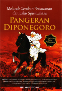 Pangeran diponegoro : melacak gerakan perlawanan dan laku spiritualitas