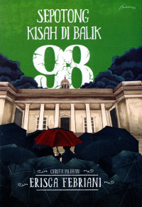 Sepotong kisah di balik 98 : cerita pilihan erisca febriani
