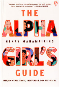 The alpha girl's guide : menjadi cewek smart, independen, dan anti-galau