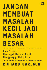 Don't sweat the small stuff ....and it's all small stuff : simple ways to keep  the little things from taking over your life = jangan membuat masalah kecil jadi masalah besar  : cara mudah  mencegah masalah kecil menggangu hidup kita