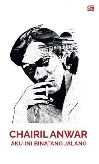 Aku ini binatang jalang : koleksi sajak 1942 - 1949 chairil anwar