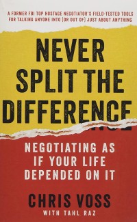 Image of Never split the difference : negotiating as if your life depended on it