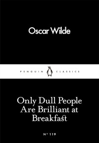 Only dull people are brilliant at breakfast